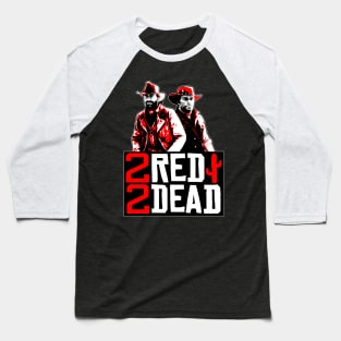 2 Red 2 Dead Baseball T-Shirt